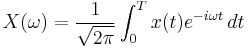  X(\omega) = \frac{1}{\sqrt{2\pi}} \int_{0}^T x(t) e^{- i\omega t}\,dt 