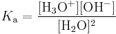 The acidity constant K A for water equals the concentration of H %2B times that of O H minus divided by the concentration of water, H 2 O.