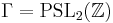 \Gamma= \mathrm{PSL}_2(\mathbb Z)