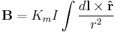  \mathbf B = K_m I \int \frac{d\mathbf l \times \mathbf{\hat r}}{r^2}