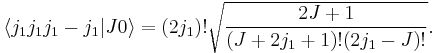 
   \langle j_1 j_1 j_1 -j_1 | J 0\rangle = (2j_1)! \sqrt{\frac{2J%2B1}{(J%2B2j_1%2B1)!(2j_1 - J)!}}.
