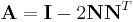 \mathbf{A} = \mathbf{I}-2\mathbf{NN}^T 