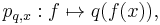 p_{q,x}�: f \mapsto q(f(x)),