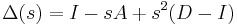 \Delta(s)=I-sA%2Bs^2(D-I)