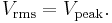 \displaystyle V_\mathrm{rms}=V_\mathrm{peak}.