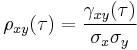 \rho_{xy}(\tau) = \frac{\gamma_{xy}(\tau)}{\sigma_x \sigma_y}