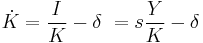 \ \dot{K}=\frac{I}{K}-\delta\ = s \frac{Y}{K}-\delta\ 