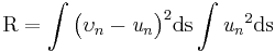 \text {R}\,\! = \int\limits_{}^{} \big(\upsilon_n - \mathit{u_n} \big)^2 \text {ds}\,\! \int\limits_{}^{} \mathit{u_n} ^2 \text {ds}\,\!