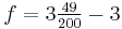 f = 3 \tfrac{49}{200} - 3\,