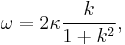 \omega = 2\kappa \frac{k}{1%2Bk^2},