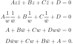 
\begin{align}
A z \bar z %2B B z %2B C \bar z %2B D & = 0 \\[6pt]
A \frac{1}{w} \frac{1}{\bar w} %2B B \frac{1}{w} %2B C \frac{1}{\bar w} %2B D & = 0 \\[6pt]
A  %2B B \bar w %2B C w %2B D w \bar w & = 0 \\[6pt]
D \bar w w %2B C w %2B B \bar w %2B A & = 0.
\end{align}
