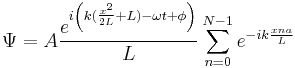 \Psi=A \frac{e^{i\left( k (\frac{x^2}{2 L}%2BL)-\omega t %2B\phi\right)}}{L}\sum_{n=0}^{N-1} e^{-i k \frac{x n a}{L}}