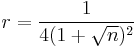 r=\frac{1}{4(1%2B\sqrt{n})^2}  \, 