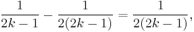 \frac{1}{2k - 1} - \frac{1}{2(2k - 1)} = \frac{1}{2(2k - 1)},