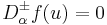 D^{\pm}_{\alpha}f(u)=0