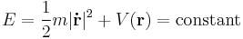 E = \frac{1}{2} m |\mathbf{\dot{r}}|^2 %2B V(\mathbf{r}) = \text{constant}