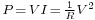 \scriptstyle P \,=\, V I \,=\, \frac{1}{R}V^2