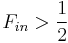 F_{in} > \frac{1}{2}