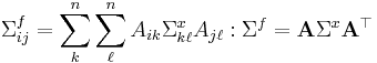 \Sigma^f_{ij}= \sum_k^n \sum_\ell^n A_{ik} \Sigma^x_{k\ell} A_{j\ell}: \Sigma^f=\mathbf{A} \Sigma^x \mathbf{A}^\top