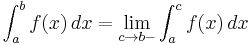 \int_a^bf(x)\,dx=\lim_{c\to b-}\int_a^cf(x)\,dx