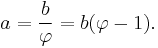 a=\frac {b} {\varphi}=b(\varphi-1).\ 