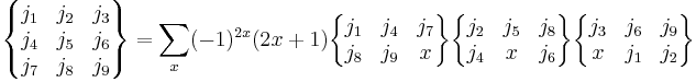 
 \begin{Bmatrix}
   j_1 & j_2 & j_3\\
   j_4 & j_5 & j_6 \\
   j_7 & j_8 & j_9
  \end{Bmatrix} = \sum_x (-1)^{2x}(2x%2B1)
  \begin{Bmatrix}
  j_1 & j_4 & j_7\\
  j_8 & j_9 & x
  \end{Bmatrix}
  \begin{Bmatrix}
   j_2 & j_5 & j_8\\
   j_4 & x & j_6
  \end{Bmatrix}
  \begin{Bmatrix}
  j_3 & j_6 & j_9\\
  x & j_1 & j_2 
  \end{Bmatrix}
