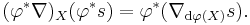 (\varphi^*\nabla)_X(\varphi^*s) = \varphi^*(\nabla_{\mathrm d\varphi(X)} s).