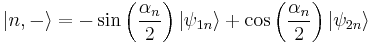 |n,-\rangle= -\sin \left(\frac{\alpha_n}{2}\right)|\psi_{1n}\rangle%2B\cos \left(\frac{\alpha_n}{2}\right)|\psi_{2n}\rangle