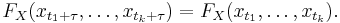  F_{X}(x_{t_1%2B\tau} ,\ldots, x_{t_k%2B\tau}) = F_{X}(x_{t_1},\ldots, x_{t_k}).