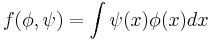  f(\phi,\psi) = \int\psi(x)\phi(x) dx