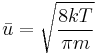 \bar u = \sqrt{\frac{8kT}{\pi m}}