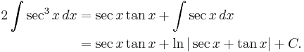 
\begin{align}
2 \int \sec^3 x \, dx &{}= \sec x \tan x %2B \int \sec x\,dx \\
&{}= \sec x \tan x %2B \ln|\sec x %2B \tan x| %2B C.
\end{align}
