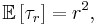 \mathbb{E} \left[ \tau_{r} \right] = r^{2},