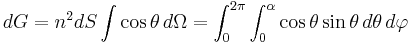 dG=n^2 dS\int\cos\theta\,d\Omega = \int_{0}^{2\pi}\int_{0}^{\alpha}\cos \theta \sin \theta \, d\theta\, d\varphi