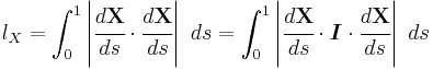 
  l_X = \int_0^1 \left| \cfrac{d \mathbf{X}}{d s}\cdot\cfrac{d \mathbf{X}}{d s} \right|~ds = \int_0^1 \left| \cfrac{d \mathbf{X}}{d s}\cdot\boldsymbol{I} \cdot\cfrac{d \mathbf{X}}{d s} \right|~ds
