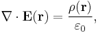 \nabla\cdot\mathbf{E}(\mathbf{r}) = \frac{\rho(\mathbf{r})}{\varepsilon_0},