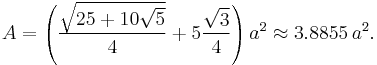 A = \left( \frac{\sqrt{25 %2B 10 \sqrt{5}}}{4} %2B 5\frac{\sqrt{3}}{4} \right) a^2 \approx 3.8855\,a^2.