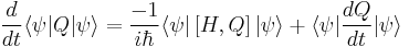 \frac{d}{dt} \langle \psi | Q | \psi \rangle = \frac{-1}{i \hbar} \langle \psi|\left[ H,Q \right]|\psi \rangle %2B \langle \psi | \frac{dQ}{dt} | \psi \rangle \,