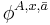 \phi^{A,x,\bar{a}}