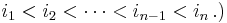 i_1<i_2<\cdots <i_{n-1}<i_n\,.)