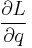 \frac{\partial L}{\partial q}