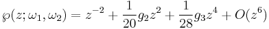 
\wp(z;\omega_1,\omega_2)=z^{-2}%2B\frac{1}{20}g_2z^2%2B\frac{1}{28}g_3z^4%2BO(z^6)
