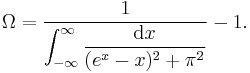  \Omega=\frac{1}{\displaystyle \int_{-\infty}^{\infty}\frac{{\rm{d}}x}{(e^x-x)^2%2B\pi^2}}-1 .\,