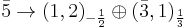 \bar{5}\rightarrow (1,2)_{-{1\over 2}}\oplus (\bar{3},1)_{1\over 3}