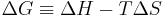  \Delta G \equiv \Delta H-T \Delta S \,