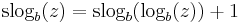 \,\mathrm{slog}_b(z) = \mathrm{slog}_b(\log_b(z)) %2B 1