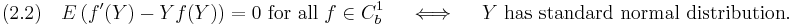 
 (2.2)\quad
 E\left(f'(Y)-Yf(Y)\right) = 0\text{ for all } f\in C_b^1  \quad \iff \quad Y \text{ has standard normal distribution.}
