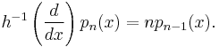 h^{-1}\left( {d \over dx}\right) p_n(x) = n p_{n-1}(x).