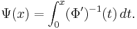 \Psi(x) = \int_0^x (\Phi')^{-1}(t)\, dt.