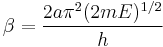 \beta=\frac{2a \pi ^2(2mE)^{1/2}}{h}